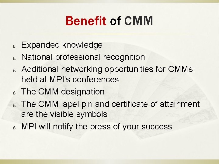 Benefit of CMM ß ß ß Expanded knowledge National professional recognition Additional networking opportunities