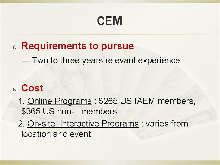 CEM ß Requirements to pursue --- Two to three years relevant experience ß Cost