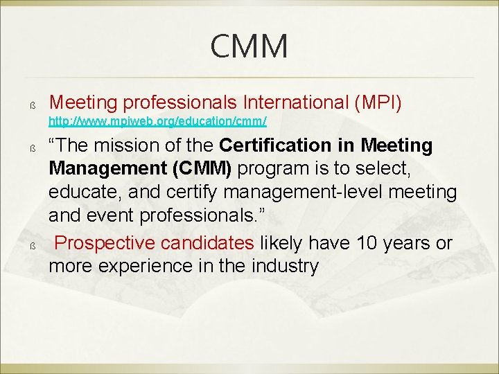 CMM ß Meeting professionals International (MPI) http: //www. mpiweb. org/education/cmm/ ß ß “The mission