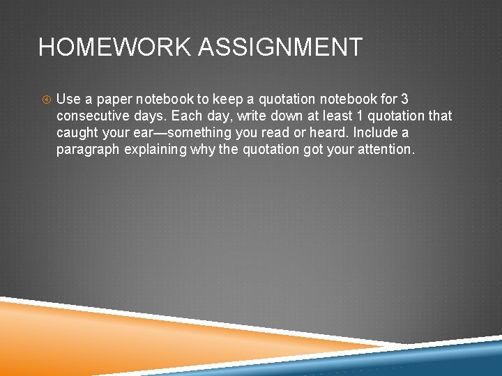 HOMEWORK ASSIGNMENT Use a paper notebook to keep a quotation notebook for 3 consecutive