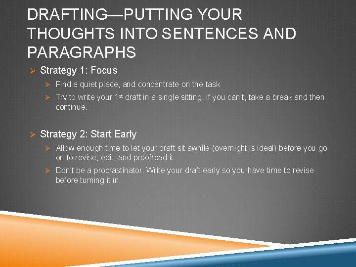 DRAFTING—PUTTING YOUR THOUGHTS INTO SENTENCES AND PARAGRAPHS Ø Strategy 1: Focus Ø Find a DRAFTING—PUTTING YOUR THOUGHTS INTO SENTENCES AND PARAGRAPHS Ø Strategy 1: Focus Ø Find a