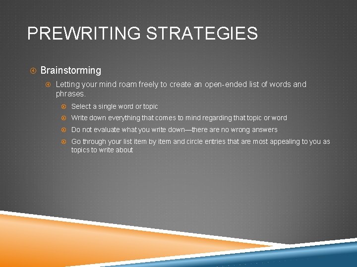 PREWRITING STRATEGIES Brainstorming Letting your mind roam freely to create an open-ended list of PREWRITING STRATEGIES Brainstorming Letting your mind roam freely to create an open-ended list of