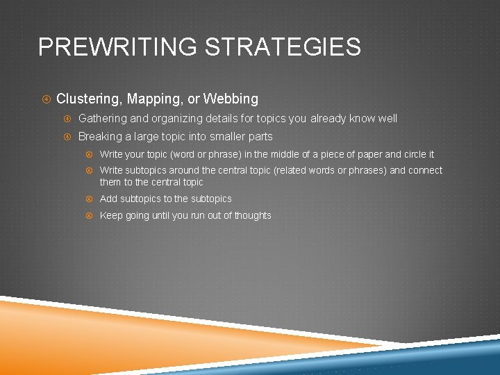 PREWRITING STRATEGIES Clustering, Mapping, or Webbing Gathering and organizing details for topics you already