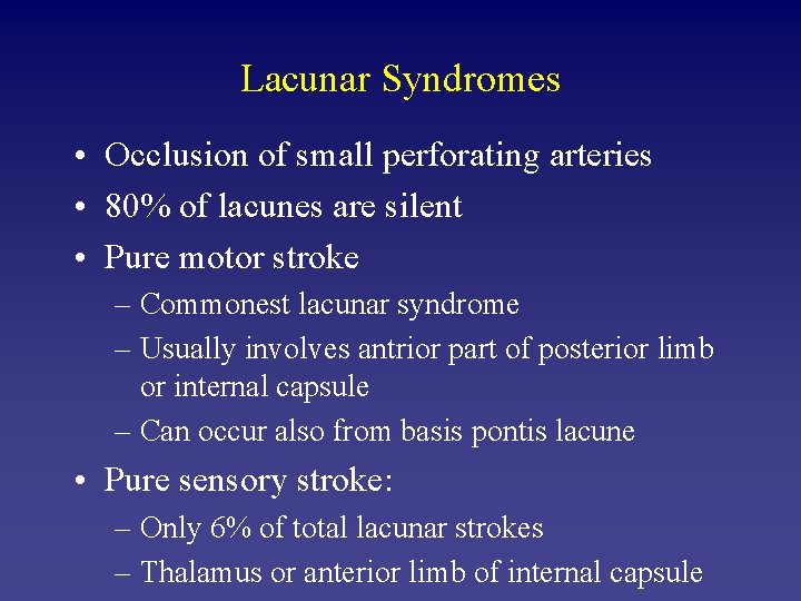 Lacunar Syndromes • Occlusion of small perforating arteries • 80% of lacunes are silent