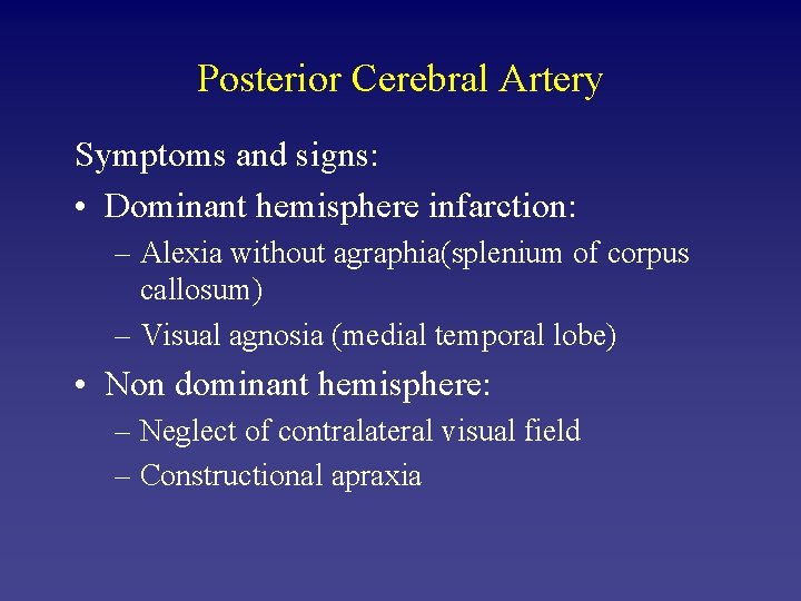 Posterior Cerebral Artery Symptoms and signs: • Dominant hemisphere infarction: – Alexia without agraphia(splenium