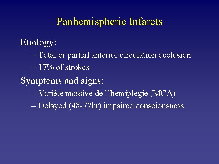 Panhemispheric Infarcts Etiology: – Total or partial anterior circulation occlusion – 17% of strokes