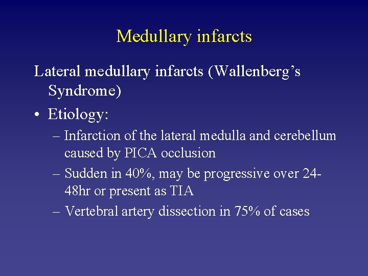 Medullary infarcts Lateral medullary infarcts (Wallenberg’s Syndrome) • Etiology: – Infarction of the lateral