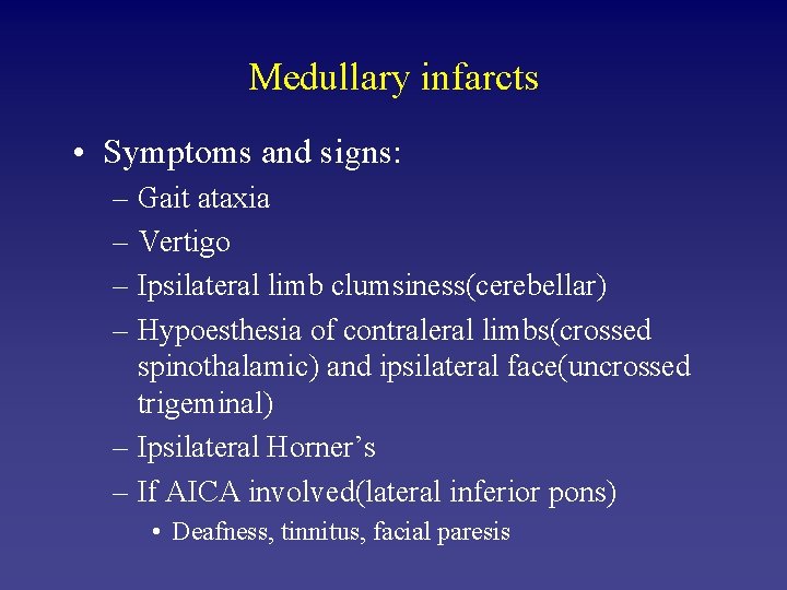 Medullary infarcts • Symptoms and signs: – Gait ataxia – Vertigo – Ipsilateral limb