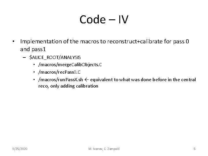 Code – IV • Implementation of the macros to reconstruct+calibrate for pass 0 and