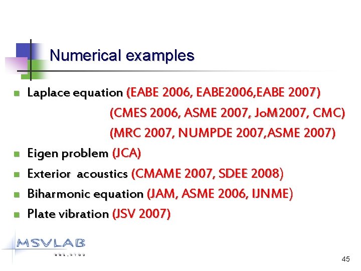 Numerical examples n n n Laplace equation (EABE 2006, EABE 2007) (CMES 2006, ASME