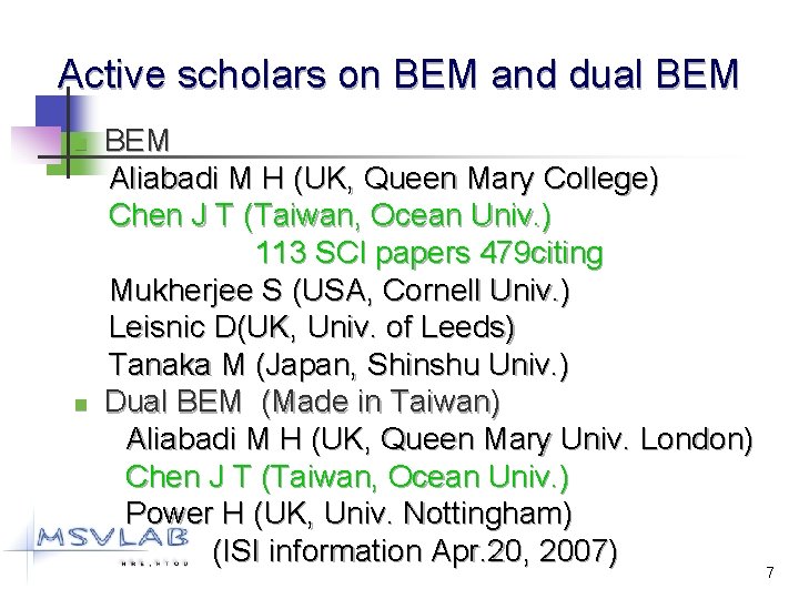 Active scholars on BEM and dual BEM n n BEM Aliabadi M H (UK,