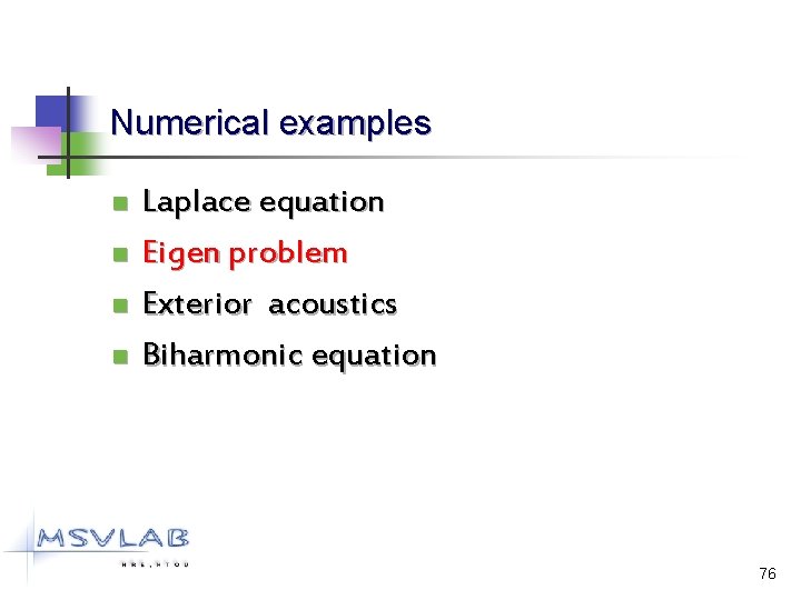 Numerical examples n n Laplace equation Eigen problem Exterior acoustics Biharmonic equation 76 