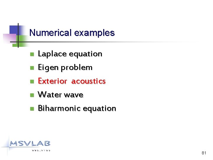 Numerical examples n n n Laplace equation Eigen problem Exterior acoustics Water wave Biharmonic