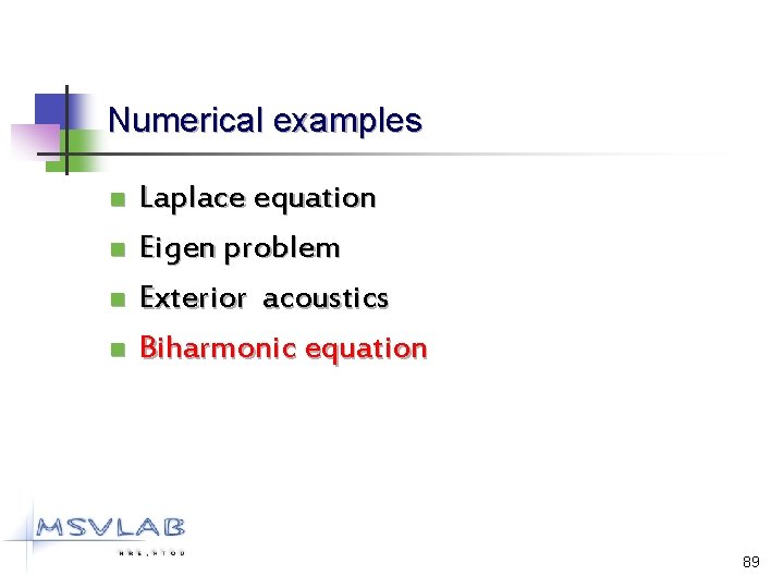 Numerical examples n n Laplace equation Eigen problem Exterior acoustics Biharmonic equation 89 