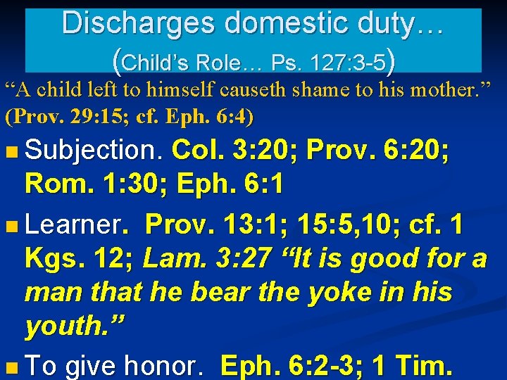 Discharges domestic duty… (Child’s Role… Ps. 127: 3 -5) “A child left to himself