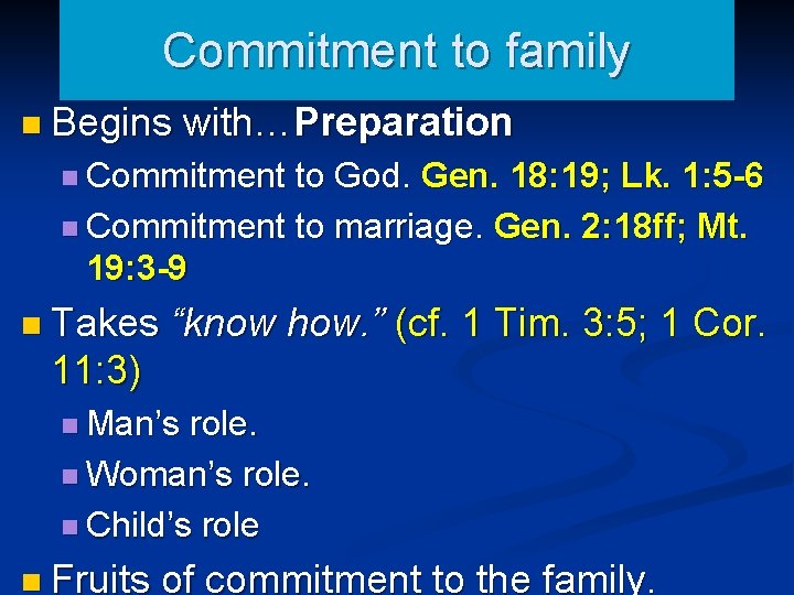 Commitment to family n Begins with…Preparation n Commitment to God. Gen. 18: 19; Lk.