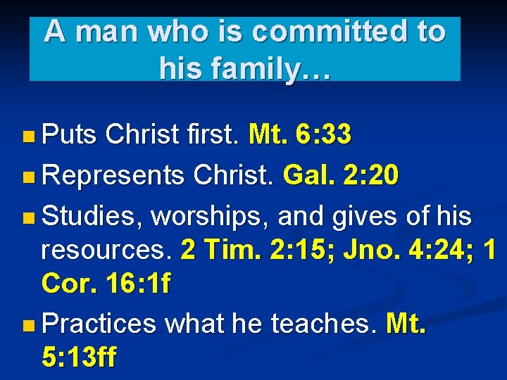 A man who is committed to his family… n Puts Christ first. Mt. 6: