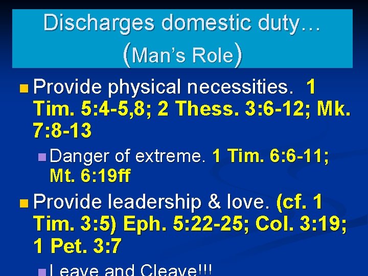 Discharges domestic duty… (Man’s Role) n Provide physical necessities. 1 Tim. 5: 4 -5,