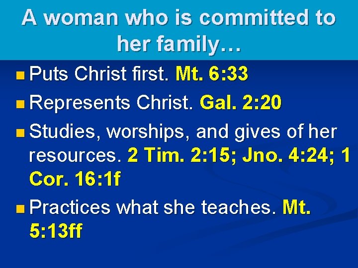 A woman who is committed to her family… n Puts Christ first. Mt. 6: