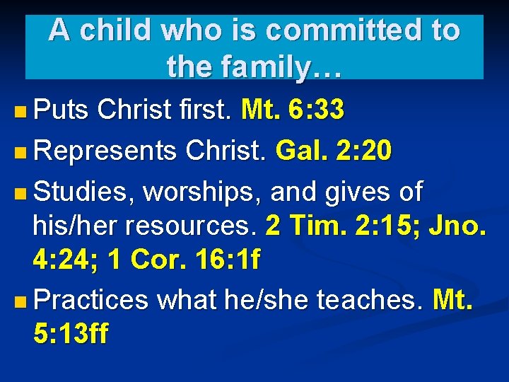 A child who is committed to the family… n Puts Christ first. Mt. 6: