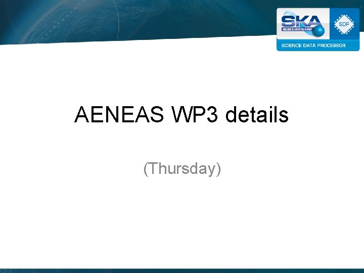 AENEAS WP 3 details (Thursday) 