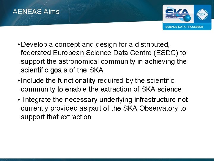 AENEAS Aims • Develop a concept and design for a distributed, federated European Science