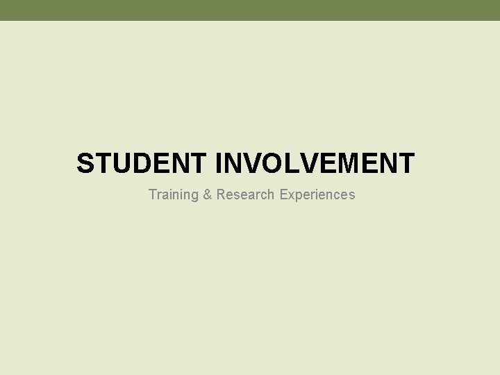 STUDENT INVOLVEMENT Training & Research Experiences 