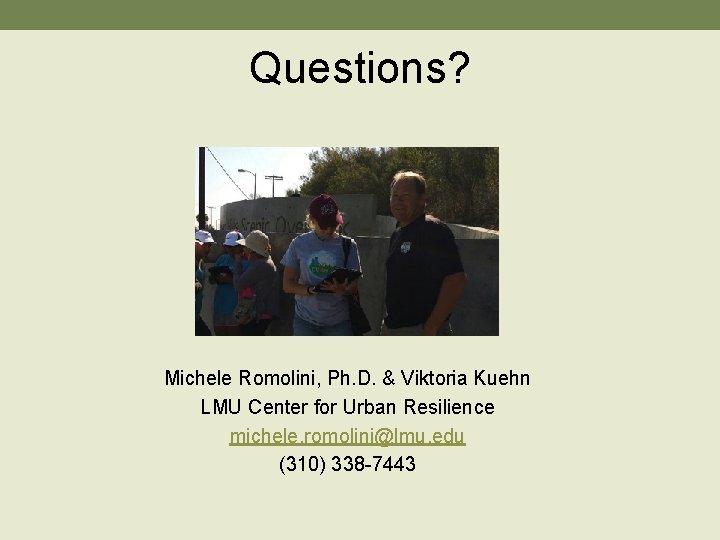 Questions? Michele Romolini, Ph. D. & Viktoria Kuehn LMU Center for Urban Resilience michele.