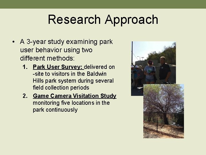 Research Approach • A 3 -year study examining park user behavior using two different