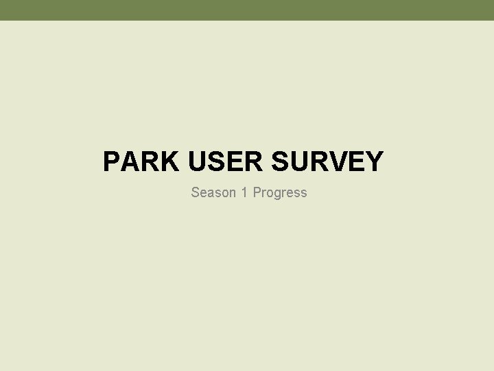 PARK USER SURVEY Season 1 Progress 