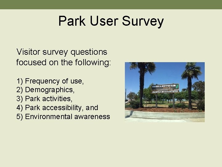 Park User Survey Visitor survey questions focused on the following: 1) Frequency of use,