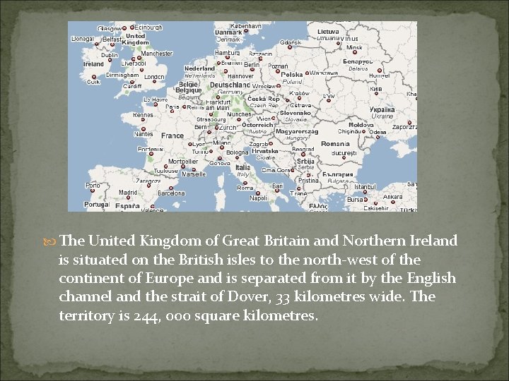  The United Kingdom of Great Britain and Northern Ireland is situated on the