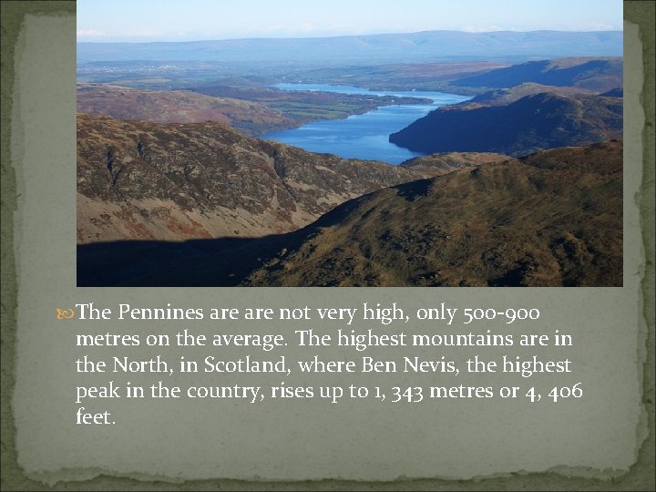  The Pennines are not very high, only 500 -900 metres on the average.