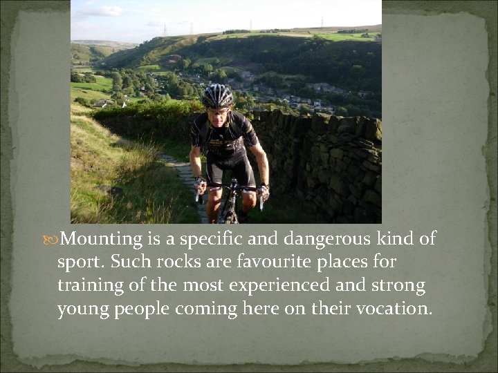  Mounting is a specific and dangerous kind of sport. Such rocks are favourite