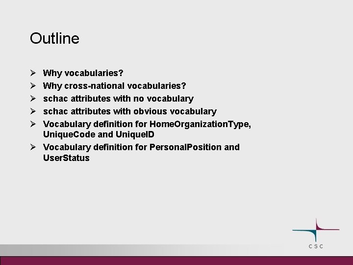 Outline Ø Ø Ø Why vocabularies? Why cross-national vocabularies? schac attributes with no vocabulary