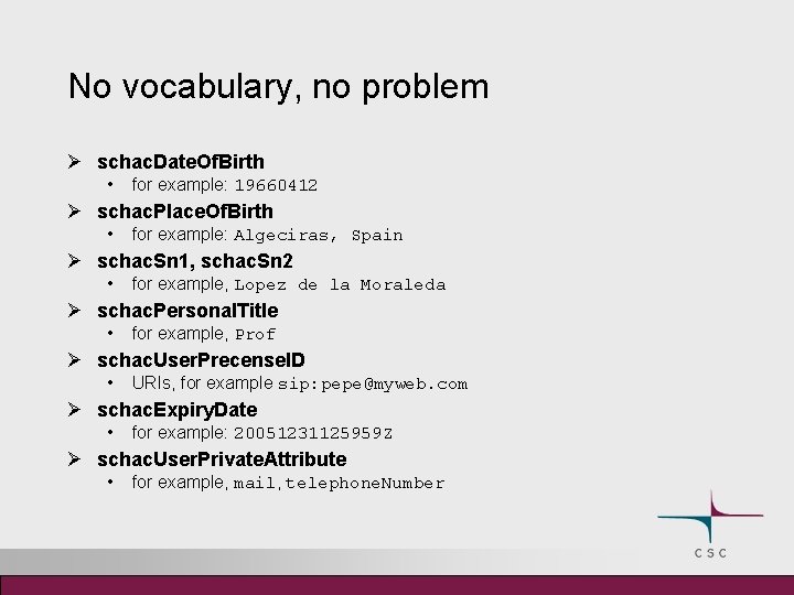 No vocabulary, no problem Ø schac. Date. Of. Birth • for example: 19660412 Ø