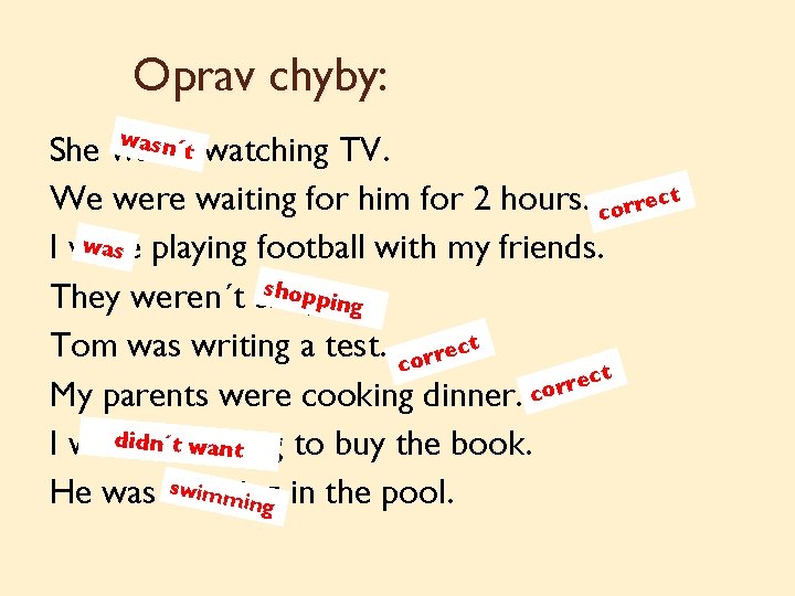 Oprav chyby: wasn´ She wasntt watching TV. We were waiting for him for 2