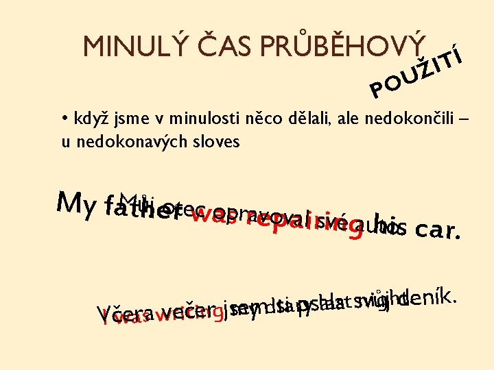 MINULÝ ČAS PRŮBĚHOVÝ Í T I Ž U O P • když jsme v