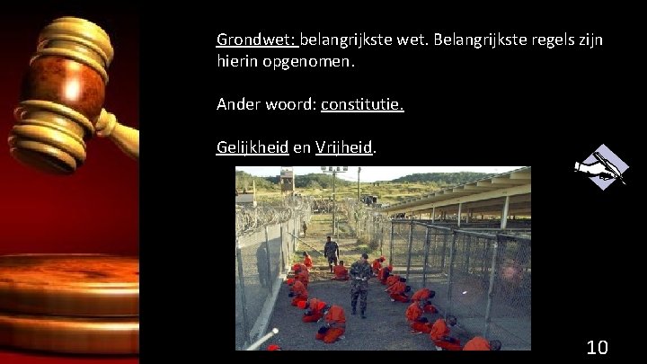 Grondwet: belangrijkste wet. Belangrijkste regels zijn hierin opgenomen. Ander woord: constitutie. Gelijkheid en Vrijheid.