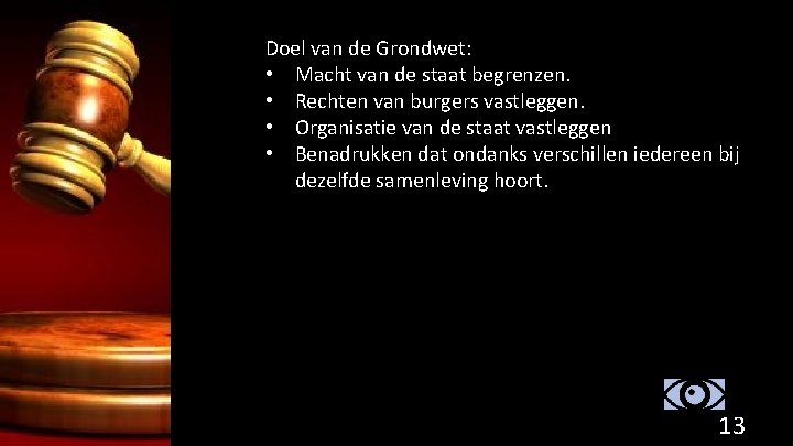 Doel van de Grondwet: • Macht van de staat begrenzen. • Rechten van burgers