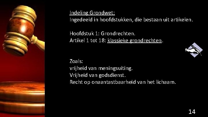 Indeling Grondwet: Ingedeeld in hoofdstukken, die bestaan uit artikelen. Hoofdstuk 1: Grondrechten. Artikel 1