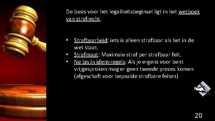 De basis voor het legaliteitsbeginsel ligt in het wetboek van strafrecht. • Strafbaarheid: iets