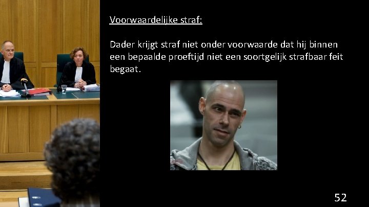 Voorwaardelijke straf: Dader krijgt straf niet onder voorwaarde dat hij binnen een bepaalde proeftijd