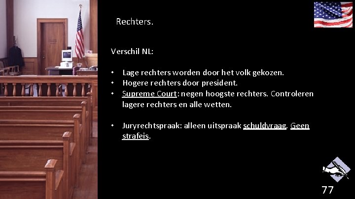 Rechters. Verschil NL: • Lage rechters worden door het volk gekozen. • Hogere rechters