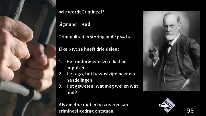 Wie wordt Crimineel? Sigmund Freud: Criminaliteit is storing in de psyche. Elke psyche heeft