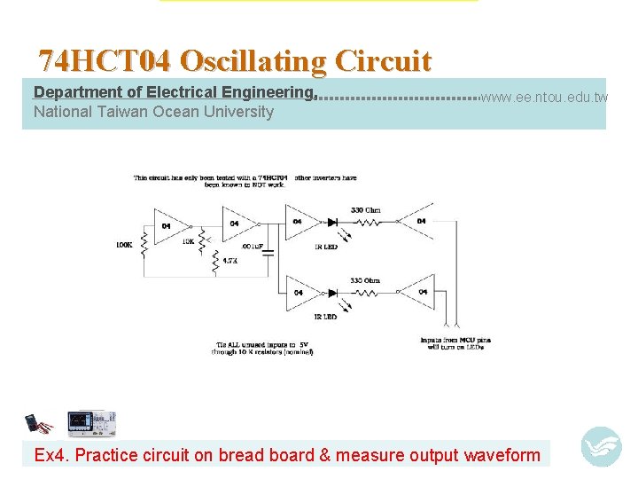 74 HCT 04 Oscillating Circuit Department of Electrical Engineering, National Taiwan Ocean University www.