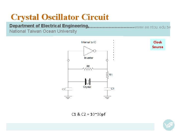 Crystal Oscillator Circuit Department of Electrical Engineering, National Taiwan Ocean University www. ee. ntou.