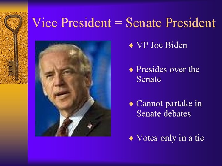 Vice President = Senate President ¨ VP Joe Biden ¨ Presides over the Senate