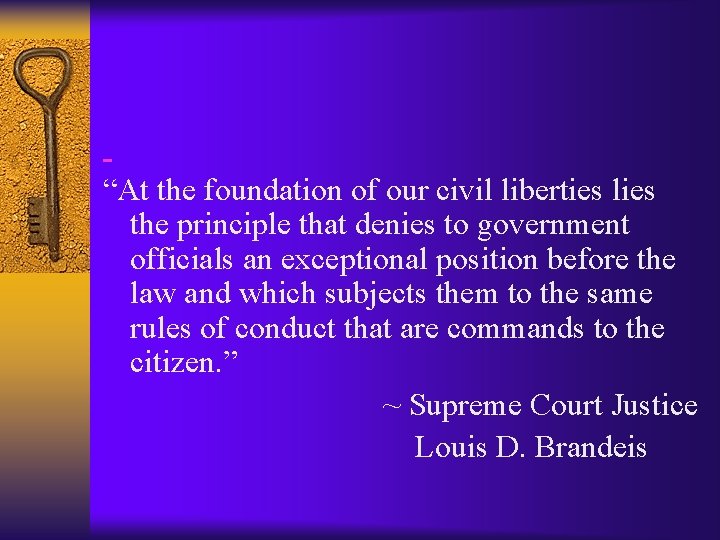 “At the foundation of our civil liberties lies the principle that denies to government