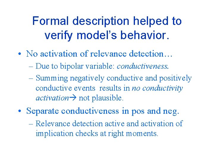Formal description helped to verify model’s behavior. • No activation of relevance detection… –